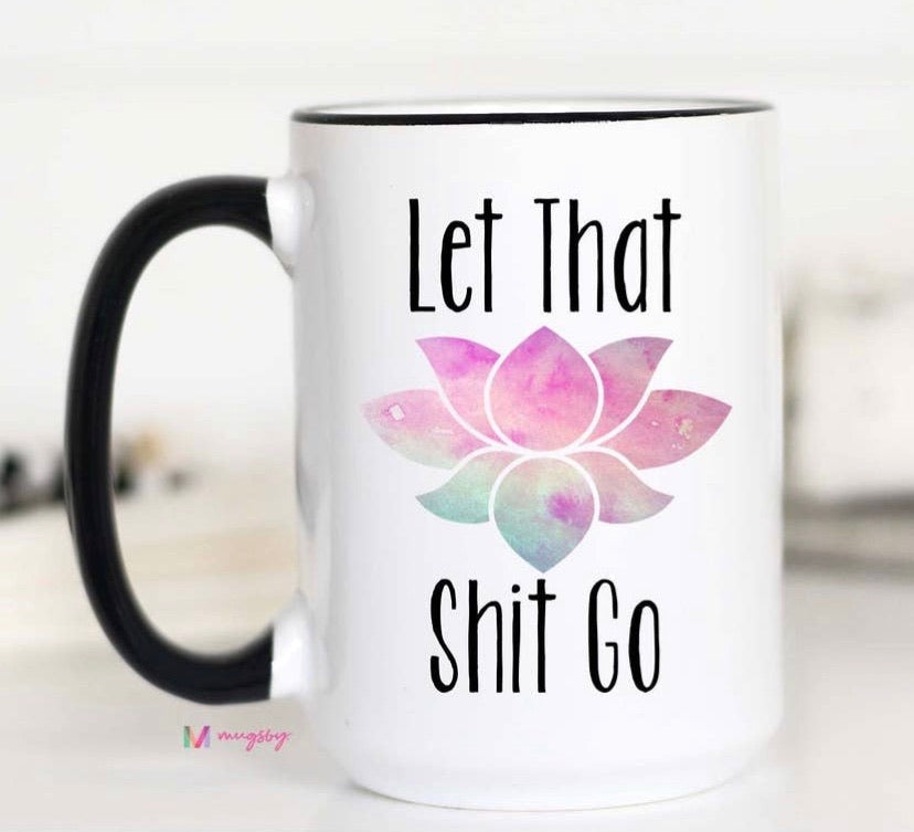 Let That SH!T Go Mug